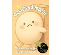 Oversized Mochi: The Little Mochi Who Couldn't Fit in a Box: A Heartwarming Parable About Self-Love, Confidence, and Embracing Your Uniqueness for All Ages, cute mochi book, uniqueness
