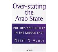 Overstating the Arab State: Politics and Society in the Middle East
