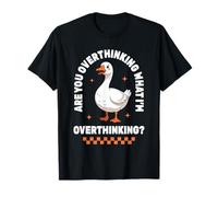 Overthinker Anxiety Goose Overthinking What I'm Overthinking T-Shirt