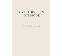 Overthinker’s Notebook: A Minimalist Journal to Clear Your Mind and Let Go