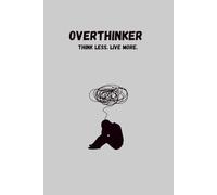 Overthinker: Think less, live more