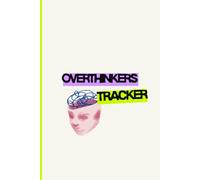 Overthinkers Tracker: A Mindful Journal to Track Thoughts, Habits & Emotions for a Clearer Mind