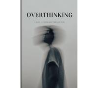 OVERTHINKING: A GUIDE TO FINDING QUIET IN A NOISY MIND: A step to be a better you tomorrow