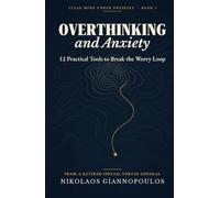 Overthinking and Anxiety: 12 Practical Tools to Break the Worry Loop, from a Retired Special Forces General