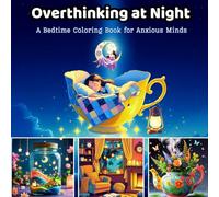 Overthinking at Night: A Bedtime Coloring Book for Anxious Minds: Calming Pages to Quiet Your Racing Thoughts, Relieve Anxiety, and Sleep Better - A Relaxing Coloring Book for Adults and Teens