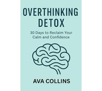 Overthinking Detox: 30 Days to Reclaim Your Calm and Confidence