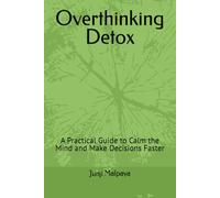 Overthinking Detox: A Practical Guide to Calm the Mind and Make Decisions Faster