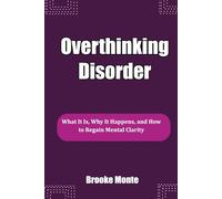 Overthinking Disorder: What It Is, Why It Happens, and How to Regain Mental Clarity