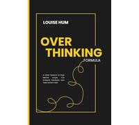 Overthinking Formula: A Clear System to Stop Mental Loops, Cut Analysis Paralysis, and Take Action Fast.