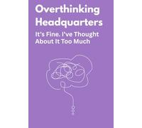 Overthinking Headquarters: It’s Fine. I’ve Thought About It Too Much