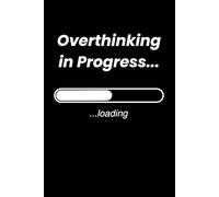 Overthinking in Progress: Funny Notebook for Overthinkers, Late Night Thoughts and Ideas