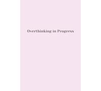 Overthinking in Progress: Notebook for Everyday Writing, Journaling, and Doodling