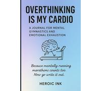 Overthinking is My Cardio: A Hilarious for Mentally Exhausted People who never Stop Thinking