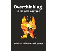 Overthinking is my new past time: A journal for turn overthinking into growth and creativity through writing