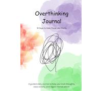 Overthinking Journal: A 90-Day Guide to Calm Your Mind and Ease Anxiety: Daily Prompts for Mindfulness, Mental Clarity & Inner Peace