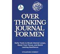 Overthinking Journal for Men: Daily Tools to Break Mental Loops, Reset Your Focus, and Build Lasting Resilience