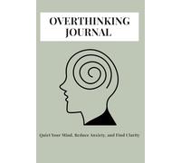 Overthinking Journal: Quiet Your Mind, Reduce Anxiety, and Find Clarity