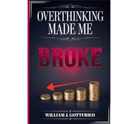OVERTHINKING MADE ME BROKE: Tame Your Thoughts, Cut Money Stress with Psychology, and Grow Wealth