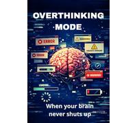 Overthinking Mode: How to live when your brain won’t shut up