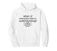 Overthinking Quote What If Everyone Else is Underthinking Sweat à Capuche