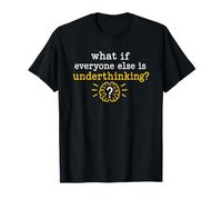 Overthinking Quote What If Everyone Else is Underthinking T-Shirt