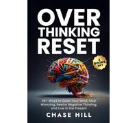 Overthinking Reset (3 Books in 1): 99+ Ways to Quiet Your Mind, Stop Worrying, Rewire Negative Thinking, and Live in the Present