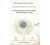 Overthinking Reset Kit: Break Mental Loops, Calm Your Mind, and Think Clearly Again