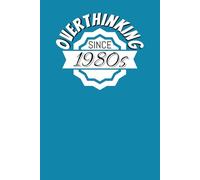Overthinking Since 1980s: A Funny 6x9 Lined Notebook for Overthinking Women, ADHD Minds & Neurodivergent Chaos | 108 Pages of Rambling Thoughts, Half-Finished Lists & Mental Spiral Management