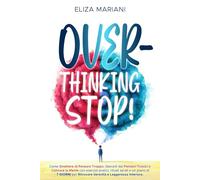 OVERTHINKING STOP!: Come smettere di pensare troppo, liberarti dai pensieri tossici e calmare la mente con esercizi pratici, rituali serali e un piano di 7 giorni per ritrovare serenità