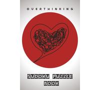 Overthinking Sudoku Puzzle Book: Calm Your Thoughts One Puzzle at a Time | Relaxing Sudoku for Mental Clarity and Gentle Focus | 6 × 9 Inches | 110 Pages | Solutions Included