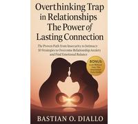 Overthinking Trap in Relationships & The Power of Lasting Connection: The Proven Path from Insecurity to Intimacy: 10 Strategies to Overcome Relationship Anxiety and Find Emotional Balance.