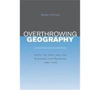Overthrowing Geography Mark Levine (Auteur)
