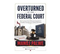 OVERTURNED AT THE FEDERAL COURT: Key Lessons from Refusals Quashed in Canadian Immigration Judicial Reviews. A Practical Guide for Applicants and Representatives.
