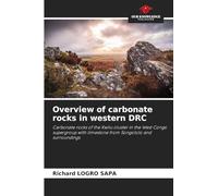 Overview of carbonate rocks in western DRC: Carbonate rocks of the Kwilu cluster in the West Congo supergroup with limestone from Songololo and surroundings