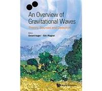 Overview of Gravitational Waves, An: Theory, Sources and Detection - [Livre en VO] Gerard Auger, Eric Plagnol (Auteur)