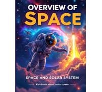 Overview of Space | Space and the Solar System kids book about outer space: space fact book for kids age 8-12
