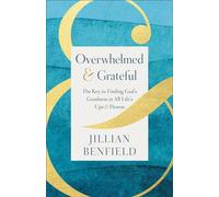 Overwhelmed & Grateful The Key to Finding God's Goodness in All Life's Ups & Downs - Jillian Benfield - Baker publishing group - ebook (ePub) - Livre