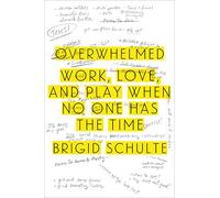 Overwhelmed: Work, Love, and Play When No One Has the Time