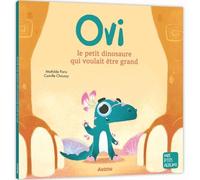 OVI LE PETIT DINOSAURE QUI VOULAIT ETRE GRAND