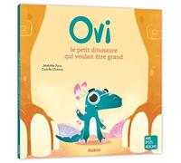Mathilde Paris, Camille Chaussy – Ovi, le petit dinosaure qui voulait être grand – Cartonné – Auzou
