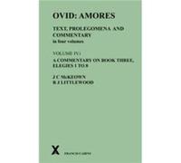 Ovid Amores. Text Prolegomena and Commentary in four volumes. Volume IV.i. A Commentary on Book Three Elegies 1 to 8 by R. Joy Littlewood R. Joy Littlewood (Auteur)
