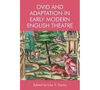 Ovid And Adaptation In Early Modern English Theatre
