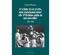 Ovide Decroly, un pédagogue de l'Éducation nouvelle 1871-1932 - Sylvain Wagnon - Peter Lang - broché - Monographie