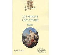 Ovide, les textes fondateurs : Les amours - L'art d'aimer