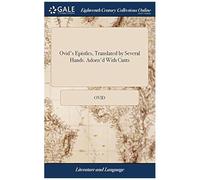 Ovid's Epistles, Translated By Several Hands. Adorn'd With Cutts Paperback Book