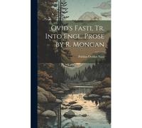 Ovid's Fasti, Tr. Into Engl. Prose By R. Mongan