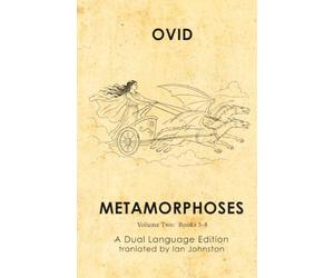 Ovid's Metamorphoses: A Dual Language Edition: Volume 2 Books 5-8