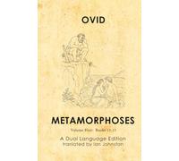 Ovid's Metamorphoses: A Dual Language Edition: Volume 4 Books 13-15
