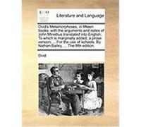 Ovid's Metamorphoses, in Fifteen Books: With the Arguments and Notes of John Minellius Translated Into English. to Which Is Marginally Added, a Prose Ovid (Auteur)
