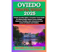 OVIEDO TRAVEL GUIDE 2025: Oviedo Unveiled 2025: A Complete Travel Guide for History Buffs, Nature Lovers, Budget Explorers, Families, Solo Adventurers, and Lovers of Culture and Cuisine.